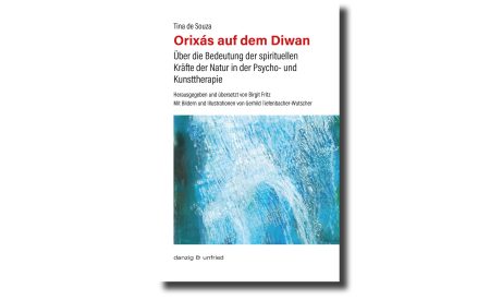 Tina de Souza - Orixás auf dem Diwan. Über die Bedeutung der spirituellen Kräfte der Natur in der Psycho- und Kunsttherapie