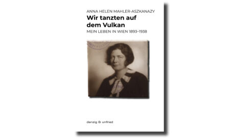 Anna Mahler-Aszkanazy - Wir tanzten auf dem Vulkan. Mein Leben in Wien 1893-1938